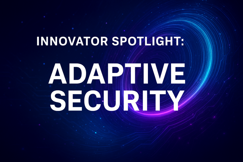 Innovator Spotlight: Adaptive Security – Cyber Defense Magazine Innovator Spotlight: Adaptive Security