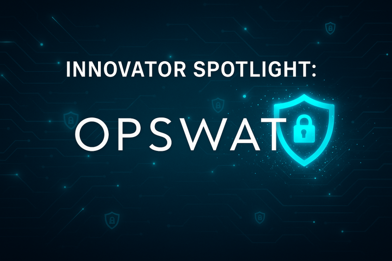 Innovator Spotlight: OPSWAT – Cyber Defense Magazine Innovator Spotlight: OPSWAT