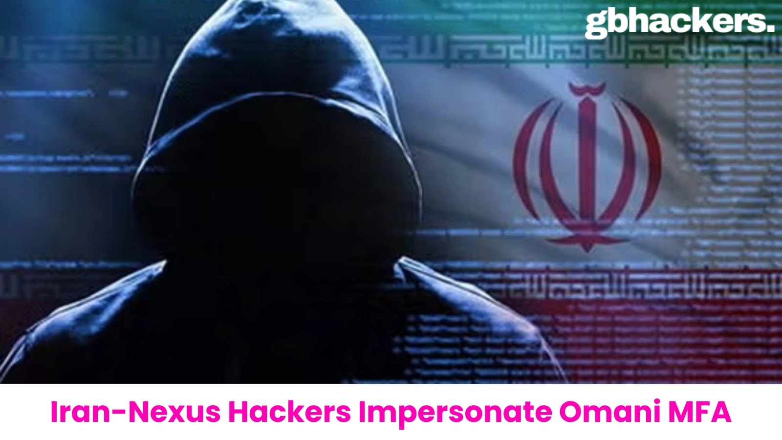 Iran-Nexus Hackers Impersonate Omani MFA to Target Governments Entities