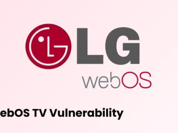LG WebOS TV Vulnerability Let Attackers Bypass Authentication and Enable Full Device Takeover