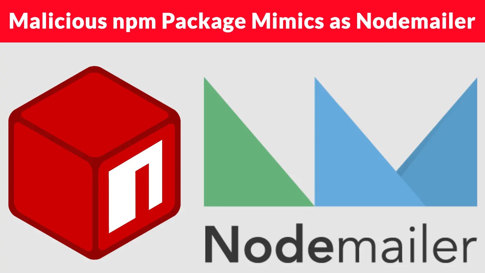 Malicious npm Package Mimics as Popular Nodemailer with Weekly 3.9 Million Downloads to Hijack Crypto Transactions Malicious npm Package Mimics as Popular Nodemailer with Weekly 3.9 Million Downloads to Hijack Crypto Transactions