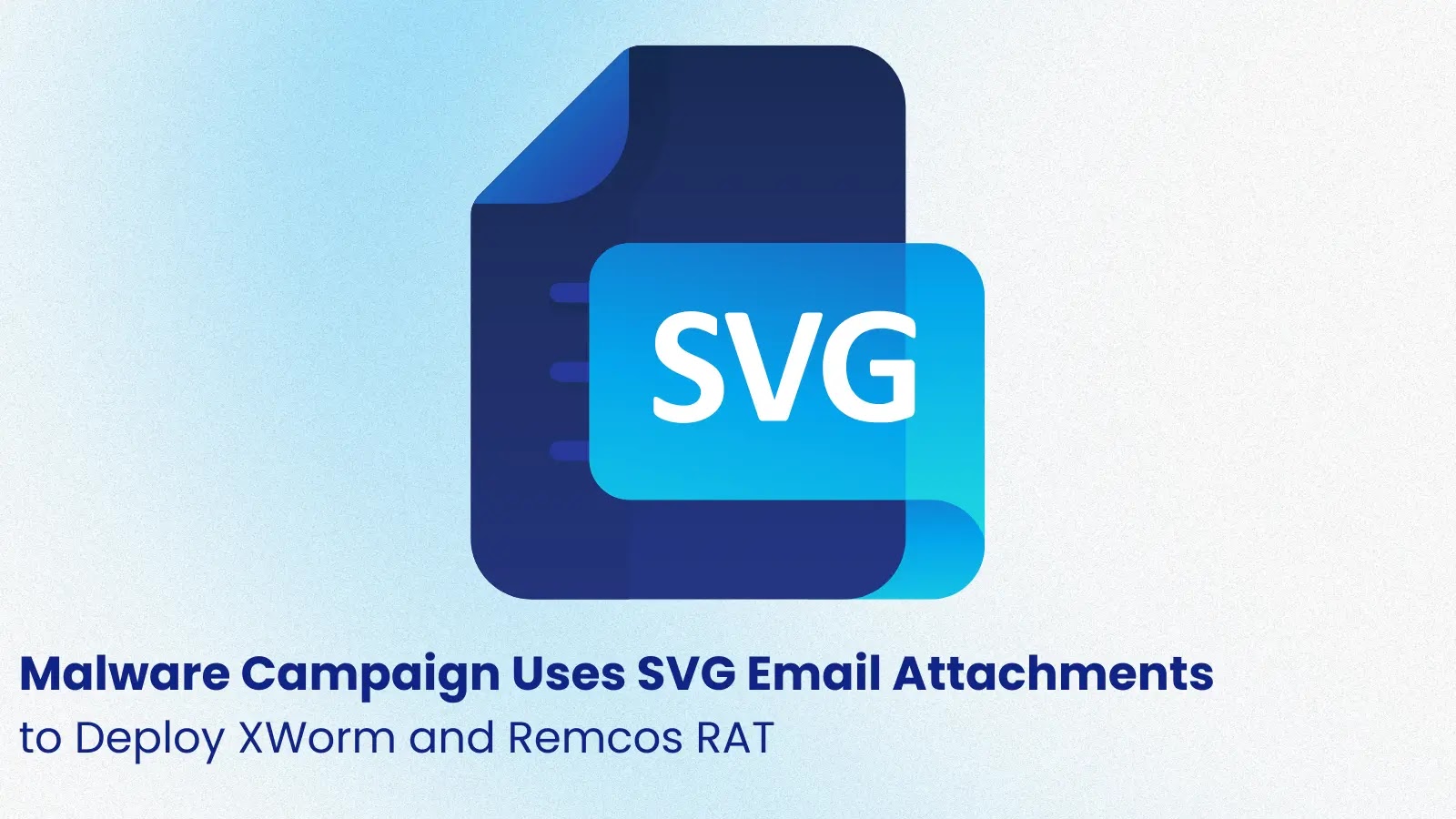 Malware Campaign Uses SVG Email Attachments to Deploy XWorm and Remcos RAT Malware Campaign Uses SVG Email Attachments to Deploy XWorm and Remcos RAT