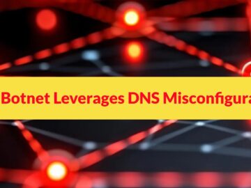 New Botnet Leverages DNS Misconfiguration to Launch Massive Cyber Attack