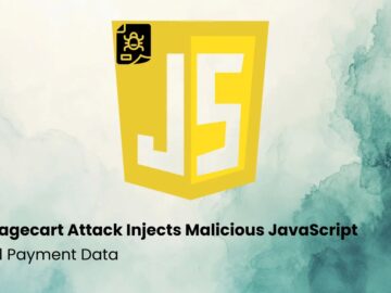 New Magecart Attack Injects Malicious JavaScript to Steal Payment Data