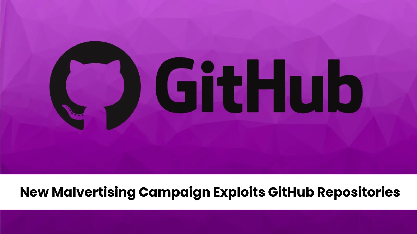 New Malvertising Campaign Exploits GitHub Repositories to Distribute Malware New Malvertising Campaign Exploits GitHub Repositories to Distribute Malware