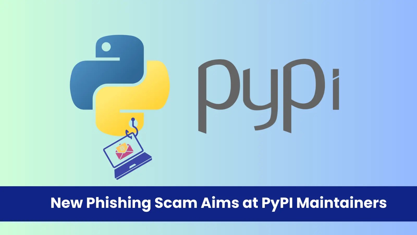 New Phishing Scam Aims at PyPI Maintainers to Steal Login Information New Phishing Scam Aims at PyPI Maintainers to Steal Login Information