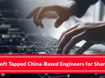 New Report Claims Microsoft Used China-Based Engineers For SharePoint Support and Bug Fixing