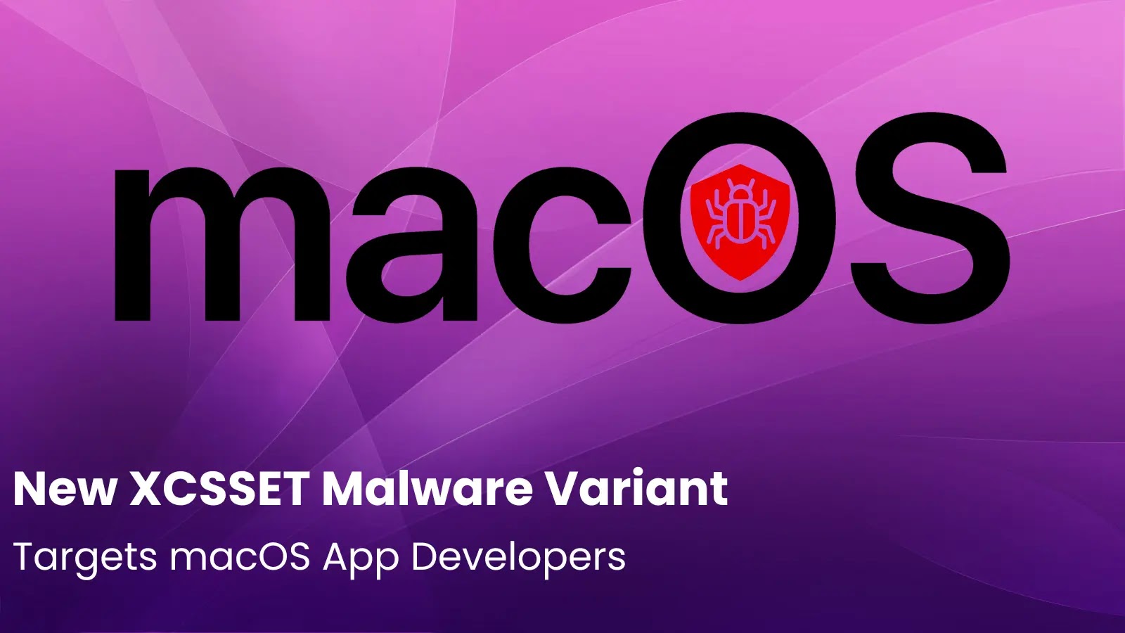 New XCSSET Malware Variant Targets macOS App Developers New XCSSET Malware Variant Targets macOS App Developers