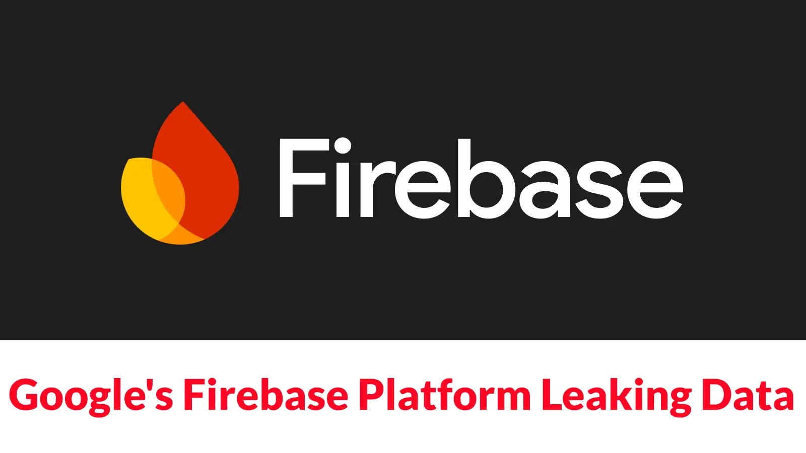 Numerous Applications Using Google’s Firebase Platform Leaking Highly Sensitive Data Numerous Applications Using Google's Firebase Platform Leaking Highly Sensitive Data