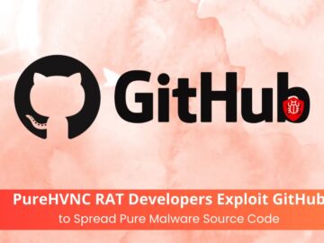 PureHVNC RAT Developers Exploit GitHub to Spread Pure Malware Source Code