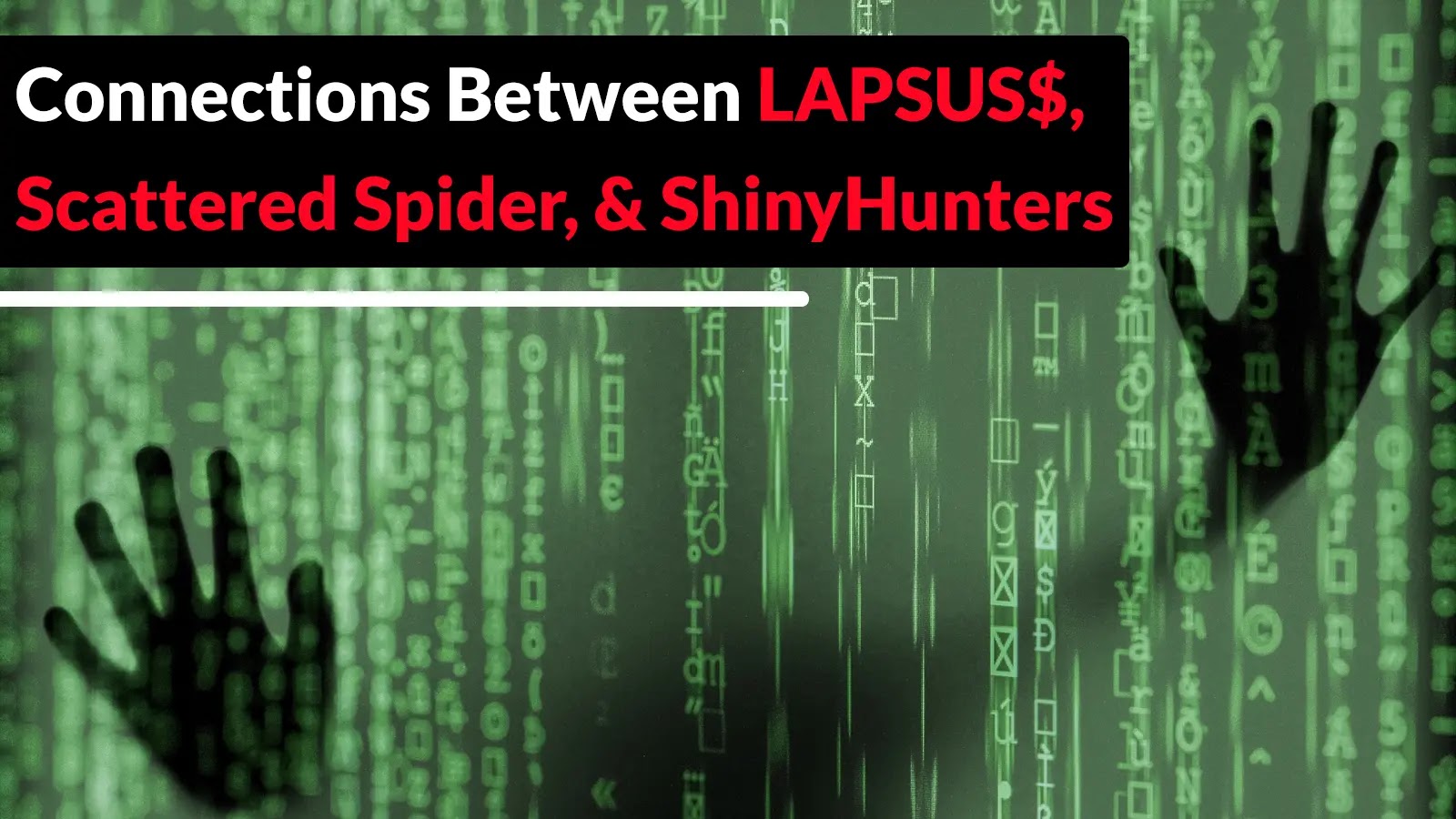Researchers Uncovered Connections Between LAPSUS$, Scattered Spider, and ShinyHunters Hacker Groups Researchers Uncovered Connections Between LAPSUS$, Scattered Spider, and ShinyHunters Hacker Groups