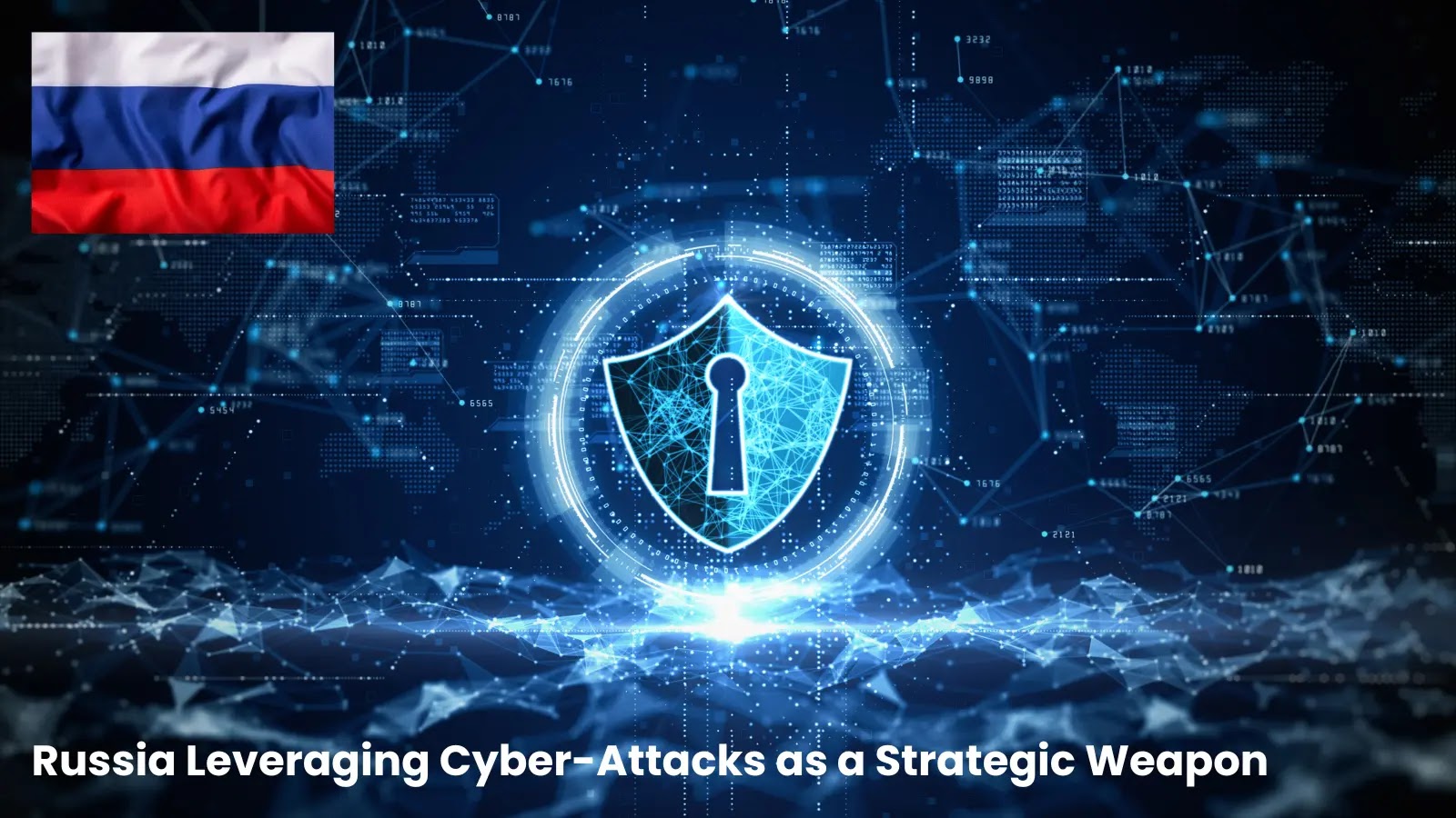 Russia Leveraging Cyber-Attacks as a Strategic Weapon Against Key Industries in Major Nations Russia Leveraging Cyber-Attacks as a Strategic Weapon Against Key Industries in Major Nations