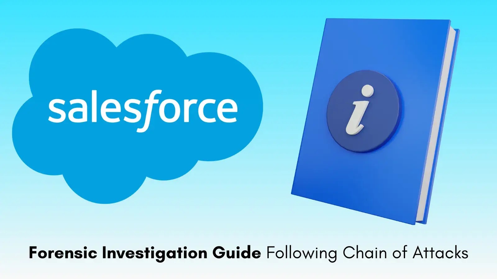 Salesforce Publishes Forensic Guide After Series of Cyberattacks Salesforce Publishes Forensic Guide After Series of Cyberattacks