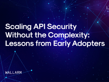Scaling API Security Without the Complexity: Lessons from Early Adopters