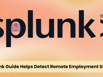 Splunk Publishes Guide to Spot Remote Work Fraud in Organizations