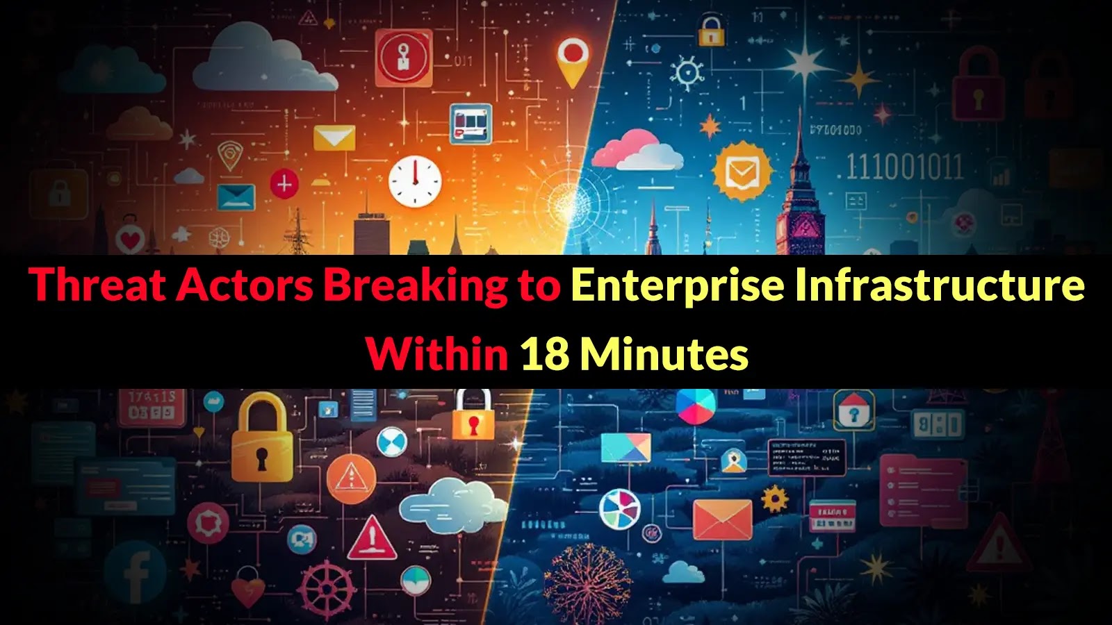 Threat Actors Breaking to Enterprise Infrastructure Within 18 Minutes From Initial Access Threat Actors Breaking to Enterprise Infrastructure Within 18 Minutes From Initial Access