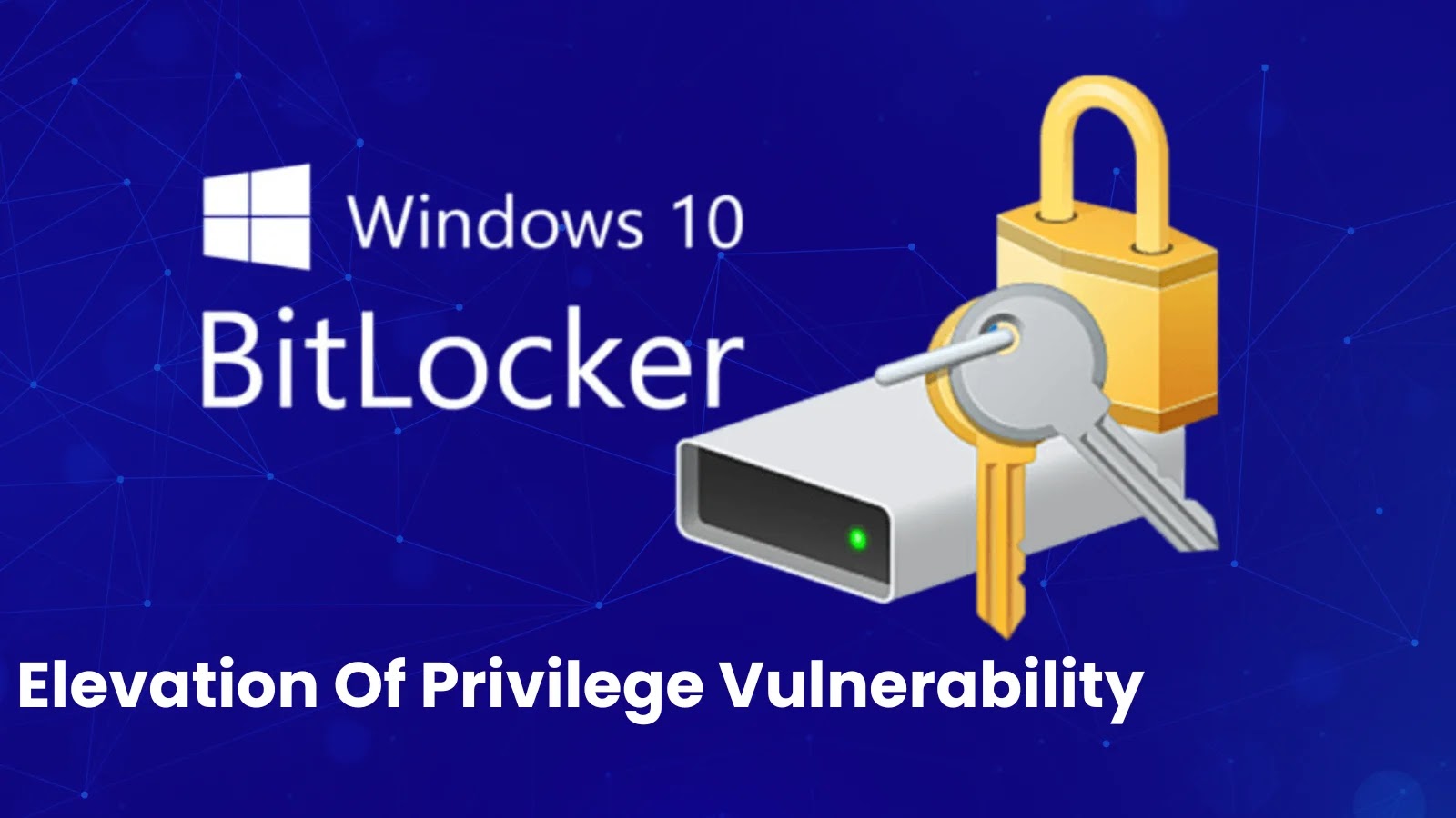 Windows BitLocker Vulnerability Let Attackers Elevate Privileges Windows BitLocker Vulnerability Let Attackers Elevate Privileges
