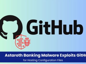 Astaroth Banking Malware Exploits GitHub for Hosting Configuration Files