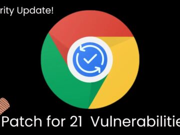 Chrome Security Update Addressing 21 Vulnerabilities