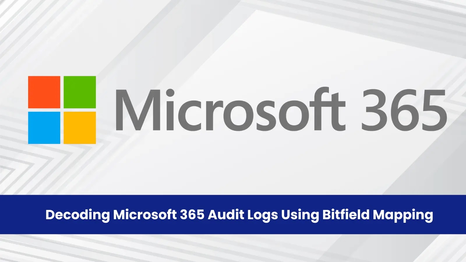Decoding Microsoft 365 Audit Logs Using Bitfield Mapping: An Investigation Report Decoding Microsoft 365 Audit Logs Using Bitfield Mapping: An Investigation Report