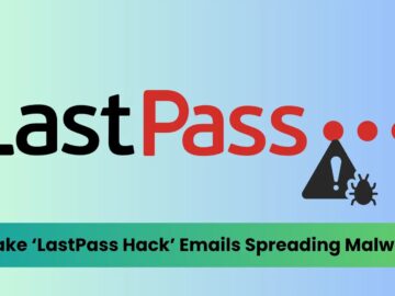 Fake ‘LastPass Hack’ Emails Spreading Malware