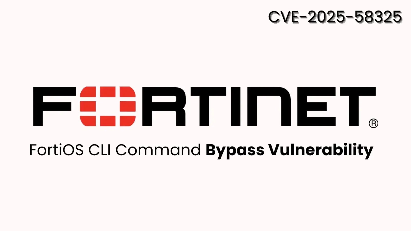 FortiOS CLI Bypass Flaw Lets Attackers Run Arbitrary System Commands FortiOS CLI Bypass Flaw Lets Attackers Run Arbitrary System Commands