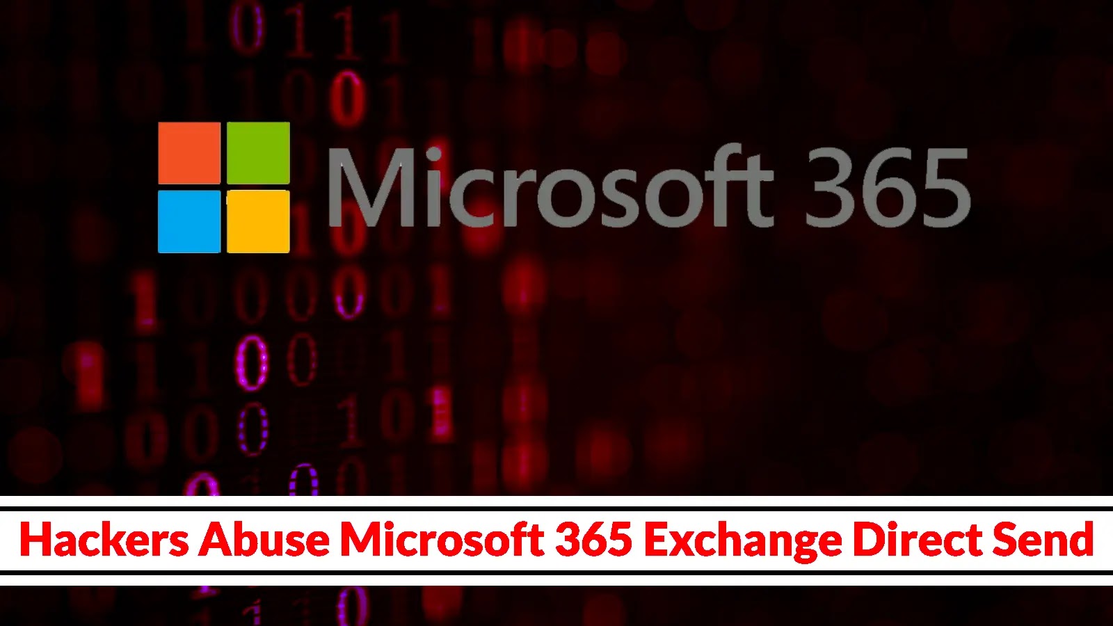 Hackers Abuse Microsoft 365 Exchange Direct Send to Bypass Content Filters and Harvest Sensitive Data Hackers Abuse Microsoft 365 Exchange Direct Send to Bypass Content Filters and Harvest Sensitive Data