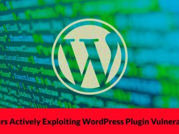 Hackers Actively Exploiting WordPress Plugin Vulnerability to Gain Admin Access