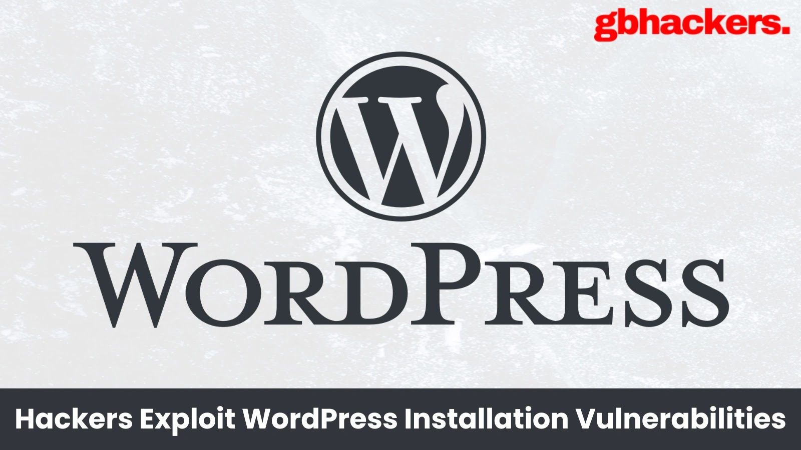 Hackers Exploit WordPress Arbitrary Installation Vulnerabilities in the Wild Hackers Exploit WordPress Arbitrary Installation Vulnerabilities in the Wild