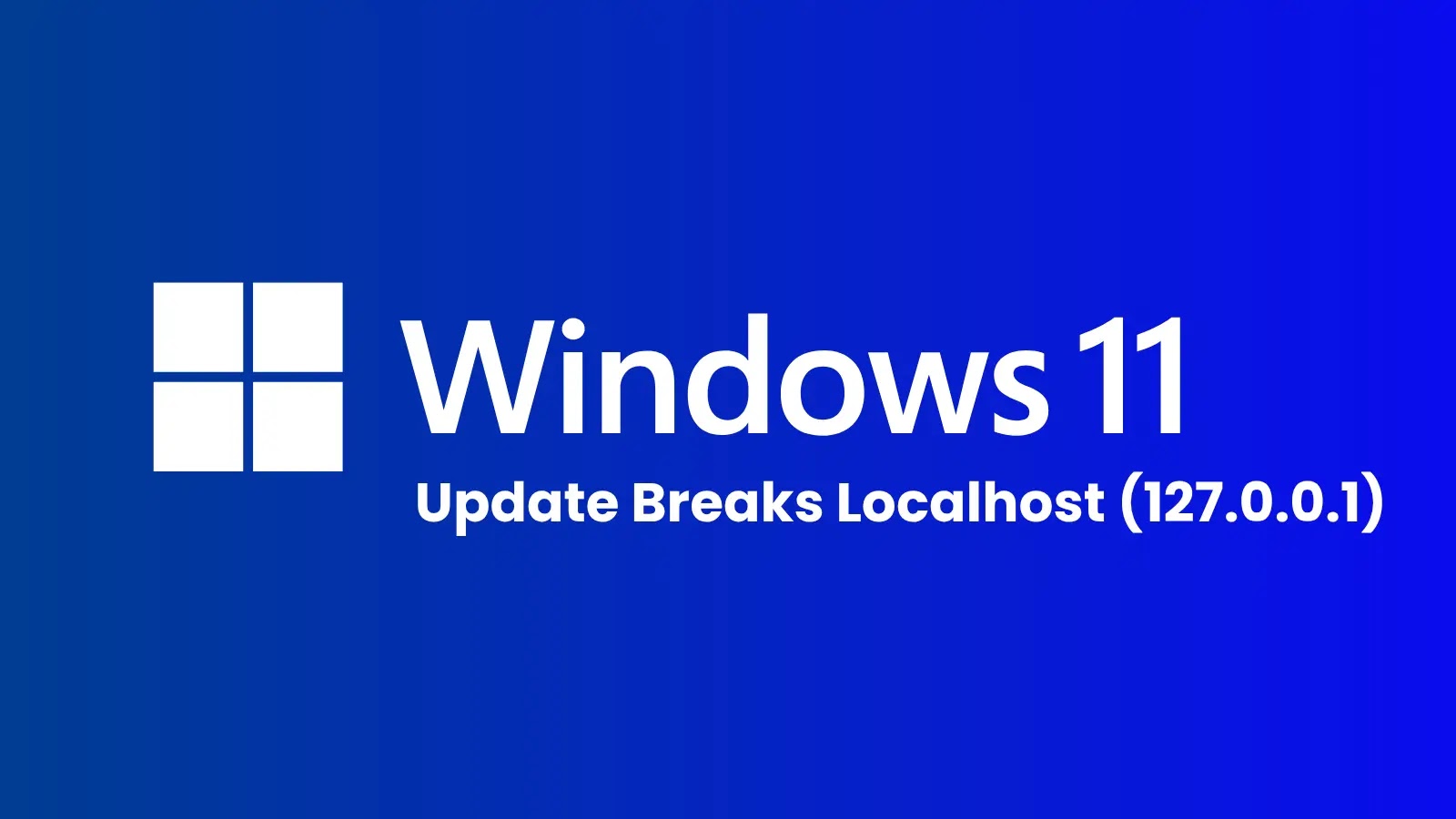 Microsoft Windows 11 October Update Breaks Localhost (127.0.0.1) Connections Microsoft Windows 11 October Update Breaks Localhost (127.0.0.1) Connections