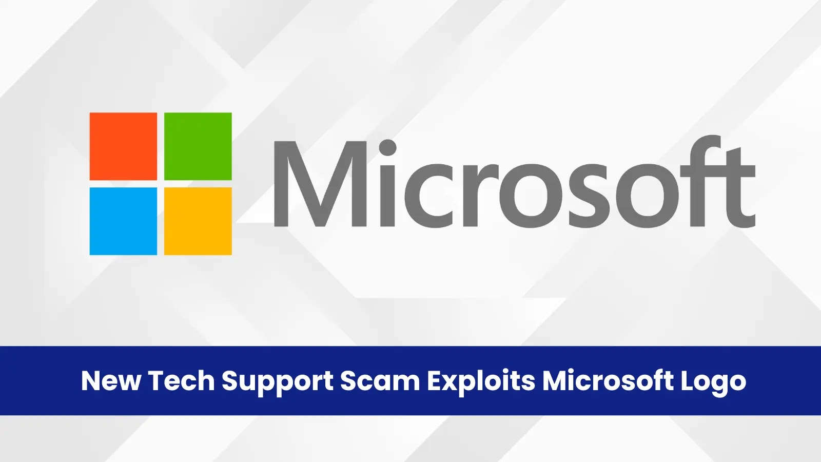 New Tech Support Scam Exploits Microsoft Logo to Steal User Credentials New Tech Support Scam Exploits Microsoft Logo to Steal User Credentials