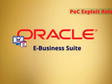 PoC Exploit Released for Remotely Exploitable Oracle E-Business Suite 0-Day Vulnerability