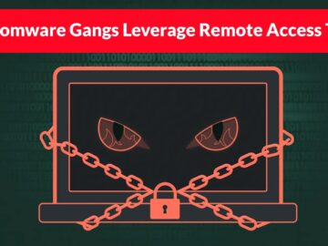 Ransomware Gangs Leverage Remote Access Tools to Gain Persistence and Evade Defenses