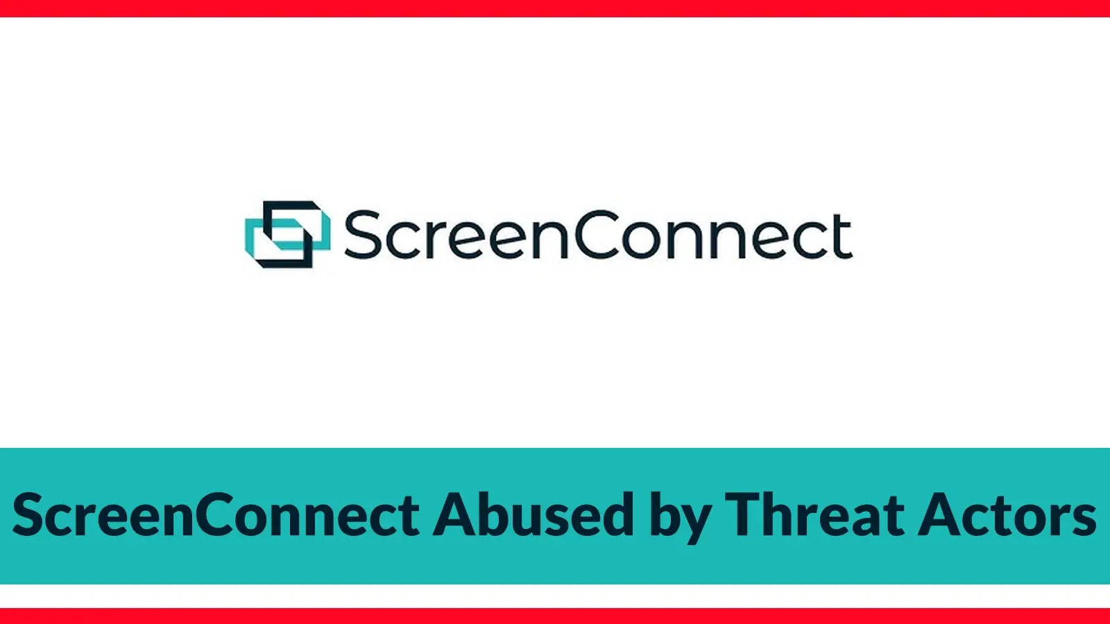 ScreenConnect Abused by Threat Actors to Gain Unauthorized Remote Access to Your Computer ScreenConnect Abused by Threat Actors to Gain Unauthorized Remote Access to Your Computer