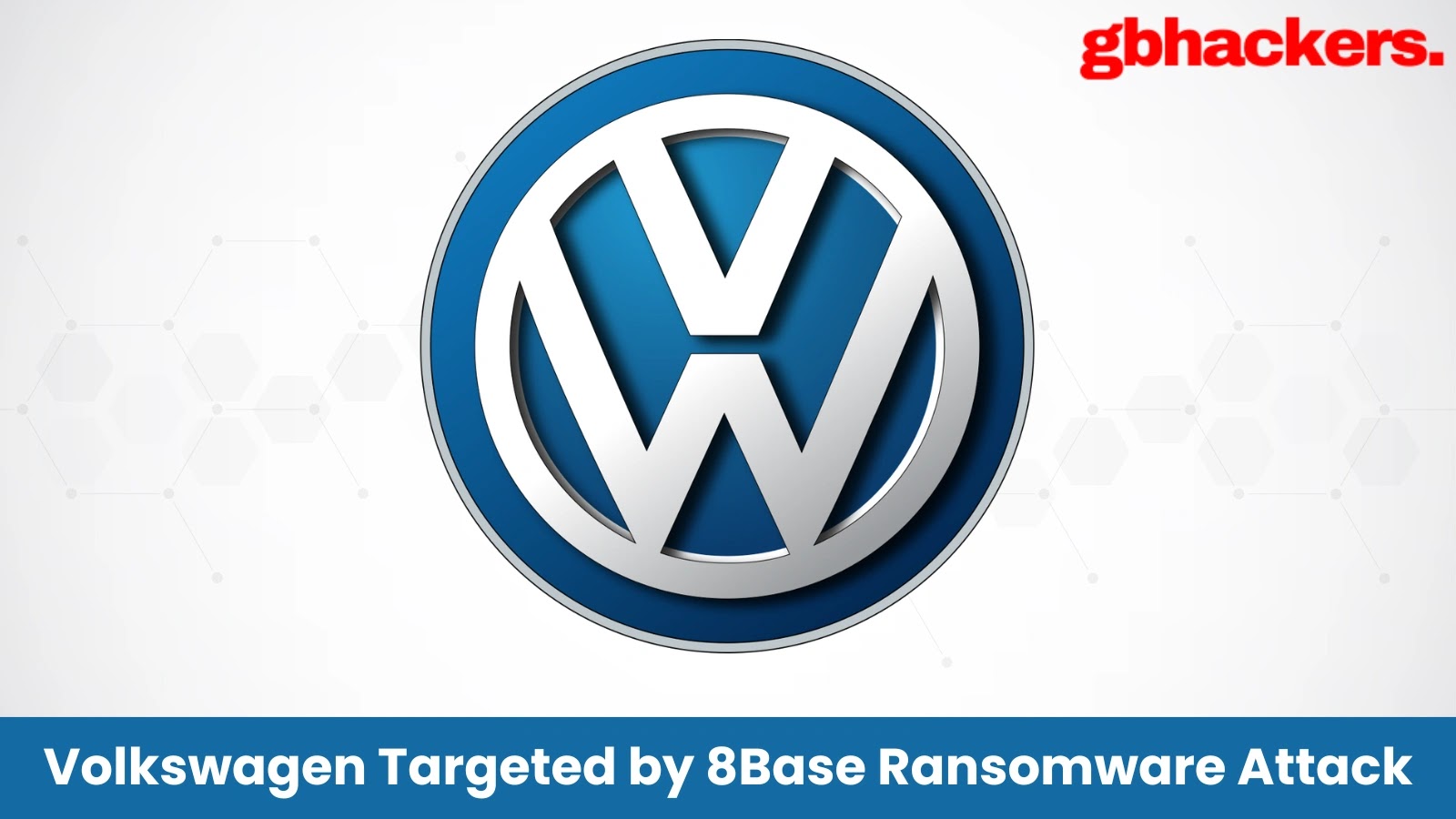 Volkswagen Allegedly Hacked in Ransomware Attack as 8Base Claims Data Leak Volkswagen Allegedly Hacked in Ransomware Attack as 8Base Claims Data Leak