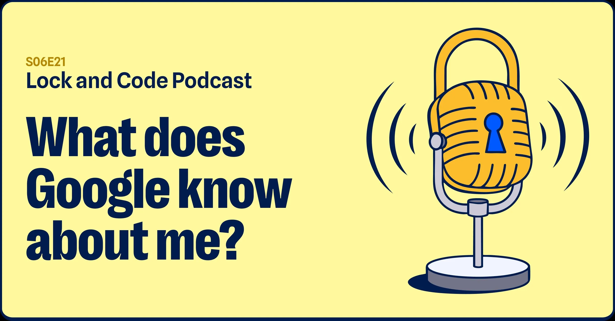 What does Google know about me? (Lock and Code S06E21) An illustrated padlock is mounted into a microphone stand with sound waves emitting from the device.