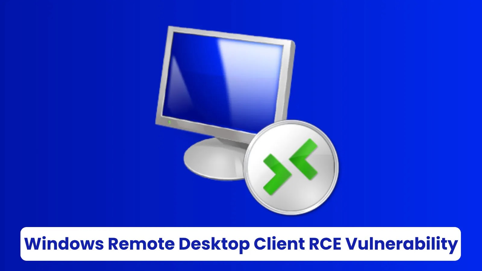 Windows Remote Desktop Client Vulnerability Let Attackers Execute Remote Code Windows Remote Desktop Client Vulnerability Let Attackers Execute Remote Code