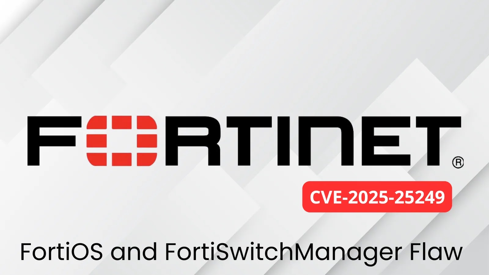 FortiOS and FortiSwitchManager Flaw Allows Remote Code Execution